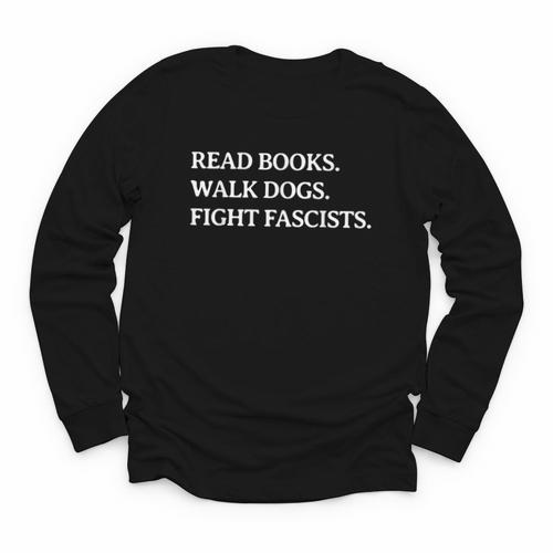Read Books Walk Dogs Fight Fascists Reading Book Lover Dog Youth Long Sleeve Tee - Bookorys