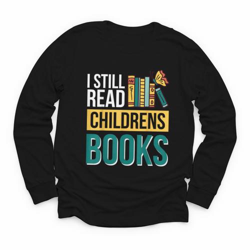 I Still Read Childrens Books Bibliophile Reader Youth Long Sleeve Tee - Bookorys