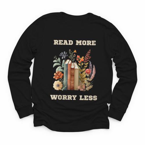 Read More Worry Less Book Lovers Motivational Quote Bookish Youth Long Sleeve Tee - Bookorys