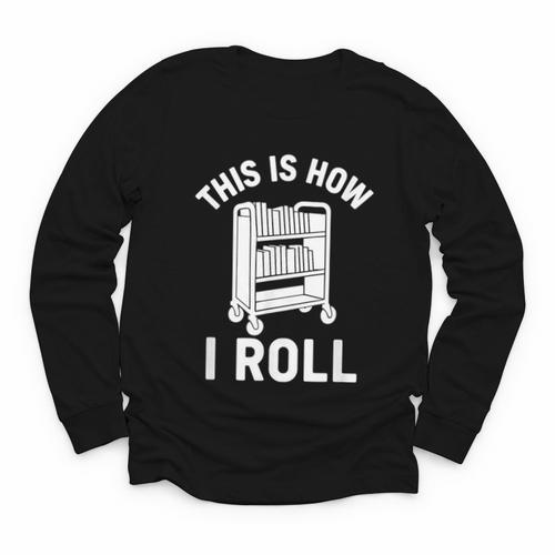 Reader Librarian Library This Is How I Roll Book Cart Meme Youth Long Sleeve Tee - Bookorys