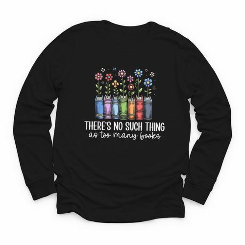 There's No Such Thing As Too Many Books Bookworm Libraries Youth Long Sleeve Tee - Bookorys AU