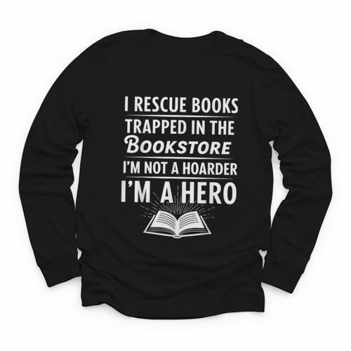 I Rescue Books Trapped In The Bookstore I’m Not A Hoarder Youth Long Sleeve Tee - Bookorys UK