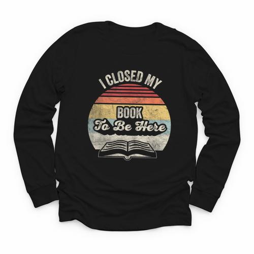 Retro Vintage I Closed My Book To Be Here Reading Teacher Youth Long Sleeve Tee - Bookorys CA