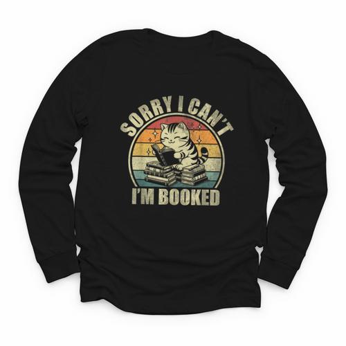 Sorry I Can't I'm Booked Reading For Cat Lover For Men Women Youth Long Sleeve Tee - Bookorys AU