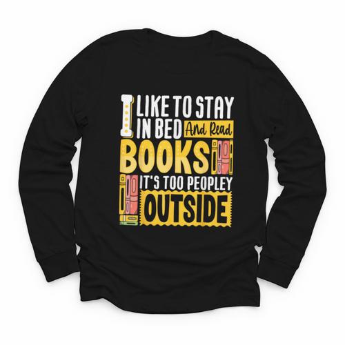 I Like To Stay In Bed And Read Books It's Too Peopley Outsid Youth Long Sleeve Tee - Bookorys UK