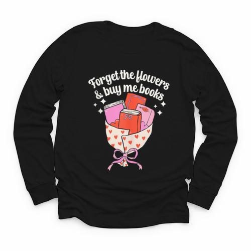 Valentines Book Lover Forget The Flowers And Buy Me Books Youth Long Sleeve Tee - Bookorys AU