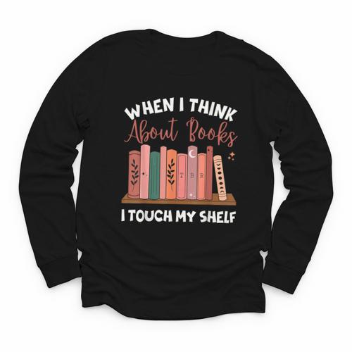 When I Think About Books I Touch My Shelf Bookworm Lovers Youth Long Sleeve Tee - Bookorys DE