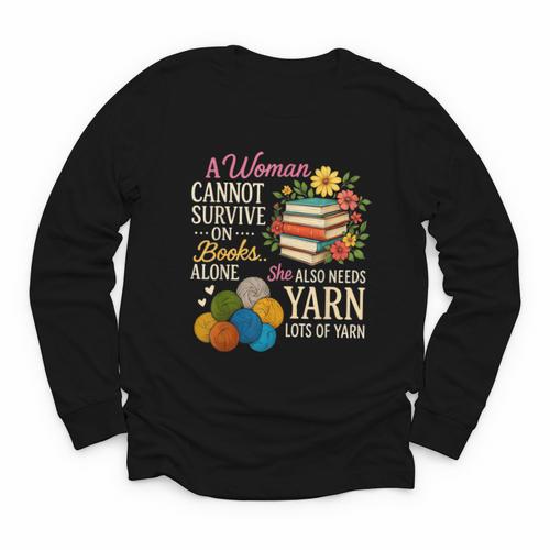 A Woman Cannot Survive On Books Alone She Also Needs Yarn Youth Long Sleeve Tee - Bookorys
