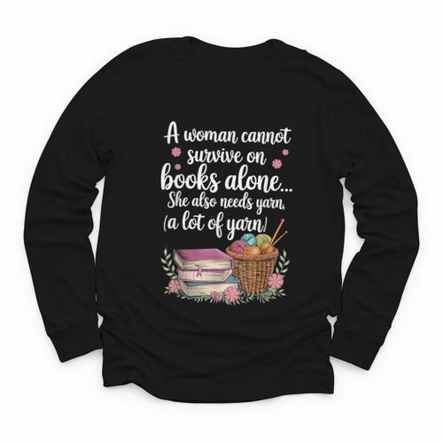 Woman Cannot Survive On Books Alone She Also Needs Yarn Youth Long Sleeve Tee - Bookorys DE