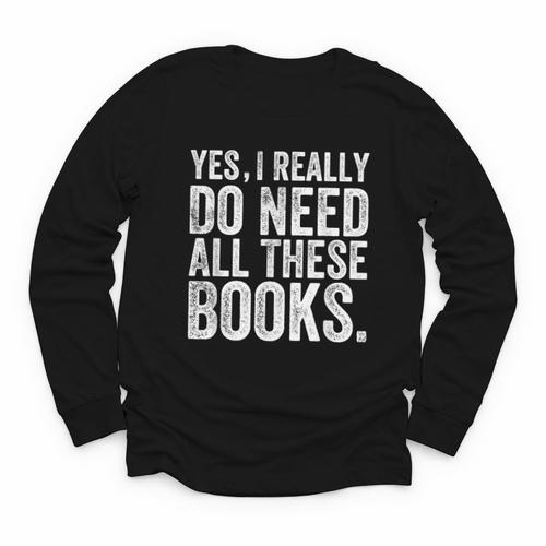 Yes I Really Do Need All These Books Geeky Book Worm Youth Long Sleeve Tee - Bookorys DE