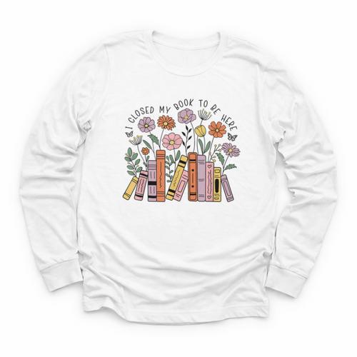 I Closed My Book To Be Here Floral Bookworm Reading Youth Long Sleeve Tee - Bookorys CA