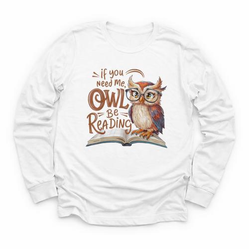 If You Need Me Owl Be Reading Book Lover Students Youth Long Sleeve Tee - Bookorys