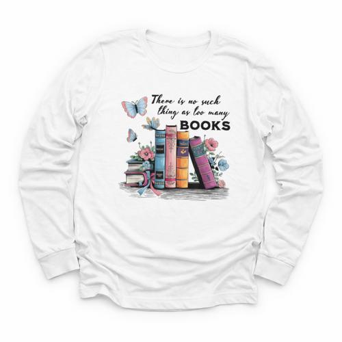 There Is No Such Thing As Too Many Books Reading Librarian Youth Long Sleeve Tee - Bookorys