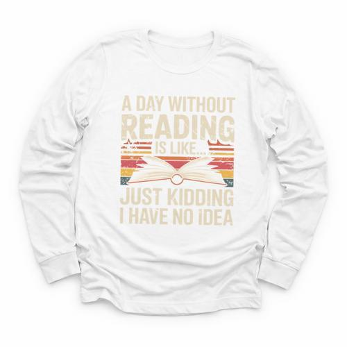 Retro A Day Without Reading Is Like Just Kidding Book Lover Youth Long Sleeve Tee - Bookorys