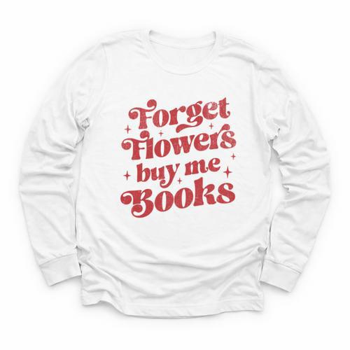 Valentine Bookish Love Quote Forget Flowers Buy Me Books Youth Long Sleeve Tee - Bookorys DE