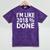 I'm Like 2018 Done Shirt Graduation Mineral Wash Tshirts Mineral Purple