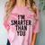 I'M SMARTER THAN YOU Shirt Graduation School Idea Comfort Color Blast T-Shirt Clay