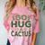 Sassy Saying Go Hug Cactus Introverts Sassy Quote No Hugs Comfort Color Blast T-Shirt Clay