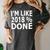 I'm Like 2018 Done Shirt Graduation Women's Comfort Colors T-Shirt Pepper