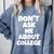 2023 GRADUATION GIFT DON'T ASK ME ABOUT COLLEGE Comfort Colors Sweatshirt Blue Jean