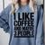 I Like Coffee & May Be 3 People Coffee Lover Introvert Comfort Colors Sweatshirt Blue Jean I Like Coffee & May Be 3 People Coffee Lover Introvert Comfort Colors Sweatshirt Blue Jean