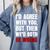 Humor Sarcastic Introvert Quote I'd Agree With You Comfort Colors Sweatshirt Blue Jean Humor Sarcastic Introvert Quote I'd Agree With You Comfort Colors Sweatshirt Blue Jean