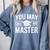 You May Call Me Master For Masters Degree Graduation Comfort Colors Sweatshirt Blue Jean