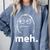 Meh Shirt Teacher Idea College Geek Graduation Tshirt Comfort Colors Sweatshirt Blue Jean