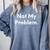 Not My Problem Sarcasm Introvert T-Shirt Comfort Colors Sweatshirt Blue Jean Not My Problem Sarcasm Introvert T-Shirt Comfort Colors Sweatshirt Blue Jean