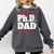 PHD DAD Shirt Doctorate Graduation Fathers Day Comfort Colors Sweatshirt Pepper