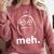Meh Shirt Teacher Idea College Geek Graduation Tshirt Comfort Colors Sweatshirt Crimson