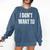 I Don't Want To Sarcastic Anti Social Introvert Comfort Colors Sweatshirt Denim I Don't Want To Sarcastic Anti Social Introvert Comfort Colors Sweatshirt Denim