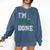 I'm 2018 Done Senior Graduation T-Shirt Class 2018 Comfort Colors Sweatshirt Denim