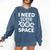 I Need Some Space Introvert Astronaut Science Comfort Colors Sweatshirt Denim I Need Some Space Introvert Astronaut Science Comfort Colors Sweatshirt Denim