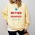 Graduation Shirt For Graduate Life Is Better When You Comfort Colors Sweatshirt Butter