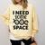 I Need Some Space Introvert Astronaut Science Comfort Colors Sweatshirt Butter