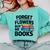 Women's Forget The Flowers Buy Me Books Book Lover Reader Comfort Colors Sweatshirt Butter