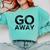 Go Away Sarcastic Antisocial Introvert Saying Comfort Colors Sweatshirt Chalky Mint