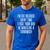 I'm Fat Because Every Time I Fuck Your Dad He Makes Me Men's Casual T-Shirt Royal Blue