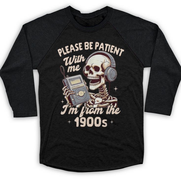 1900s Sarcasm Humor Be Patient With Me I'm From The 1900s Baseball Raglan Shirt