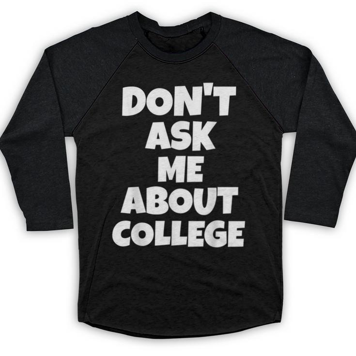 2023 GRADUATION GIFT DON'T ASK ME ABOUT COLLEGE Baseball Raglan Shirt