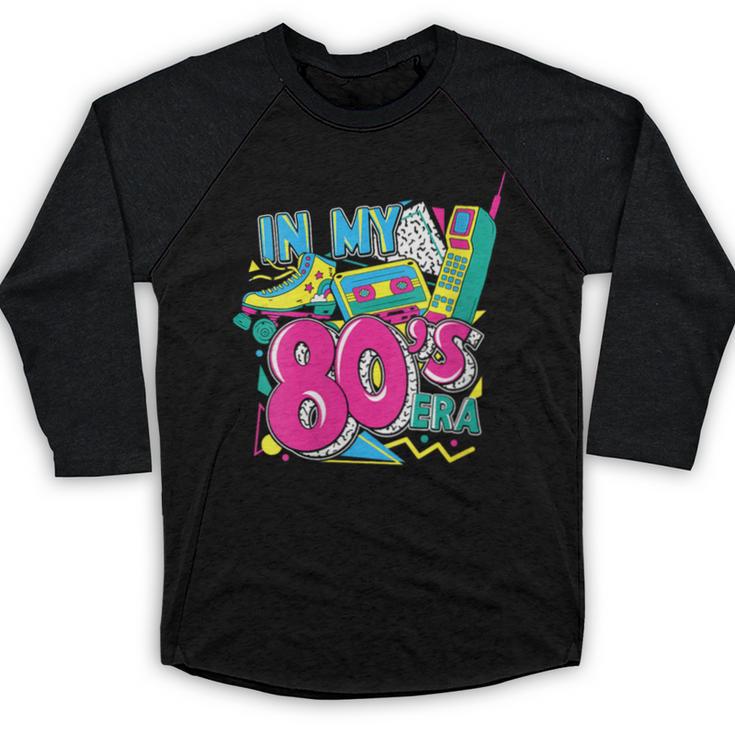 In My 80s Era Retro Vintage 80s Party Throwback Nostalgia Baseball Raglan Shirt