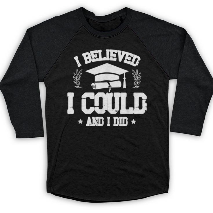 I Believed I Could And I Did Graduate Happy Graduation Day Baseball Raglan Shirt
