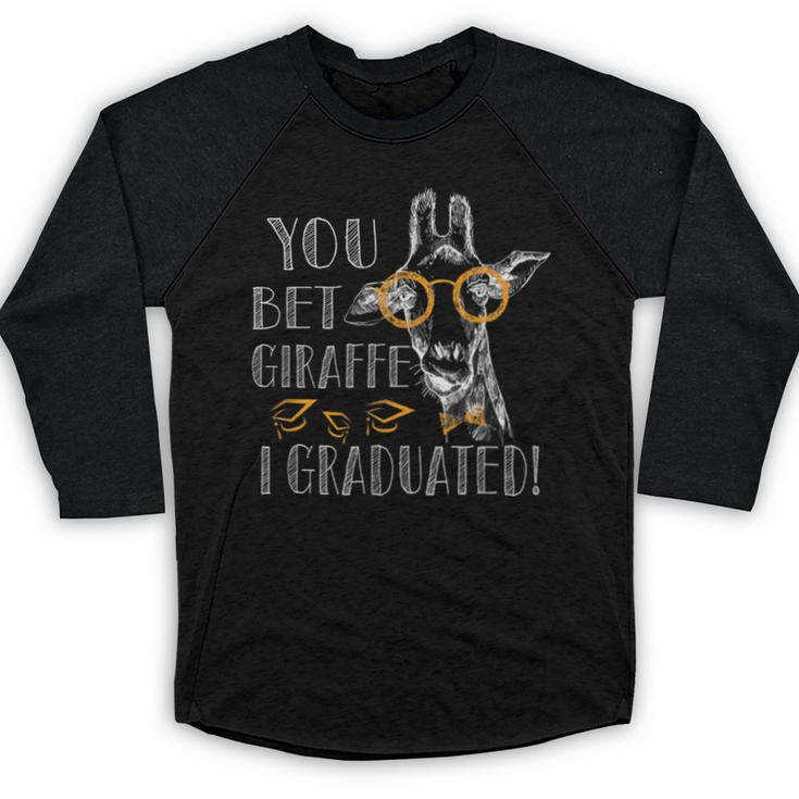 You Bet Giraffe I Graduated  Graduation Gift Baseball Raglan Shirt