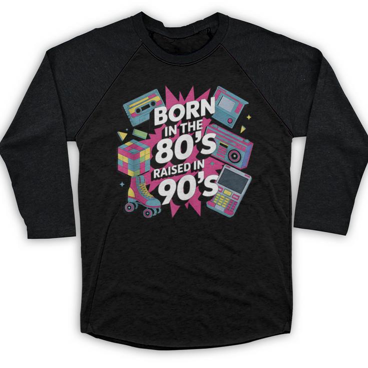 Born In The 80s Raised In The 90s Nostalgia Retro Lovers Baseball Raglan Shirt