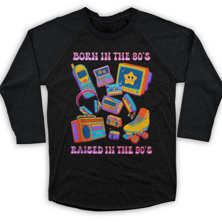 Born In The 80s Raised In The 90s Nostalgia Retro Memories Baseball Raglan Shirt