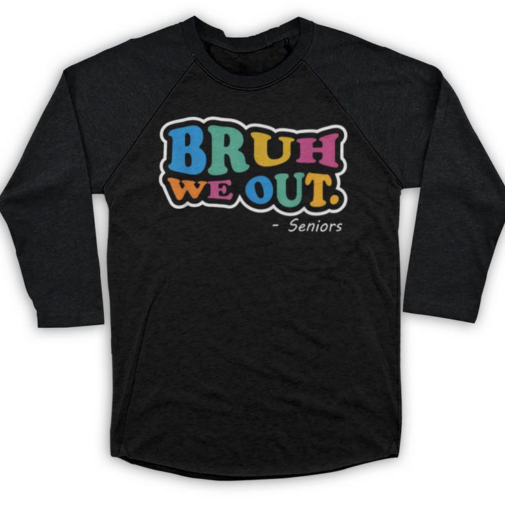 Bruh We Out Seniors End Of School Student Graduation Class Baseball Raglan Shirt