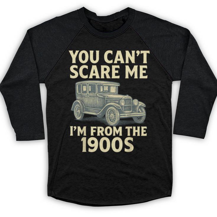 You Can't Scare Me I'm From The 1900s Retro Vintage Car Baseball Raglan Shirt