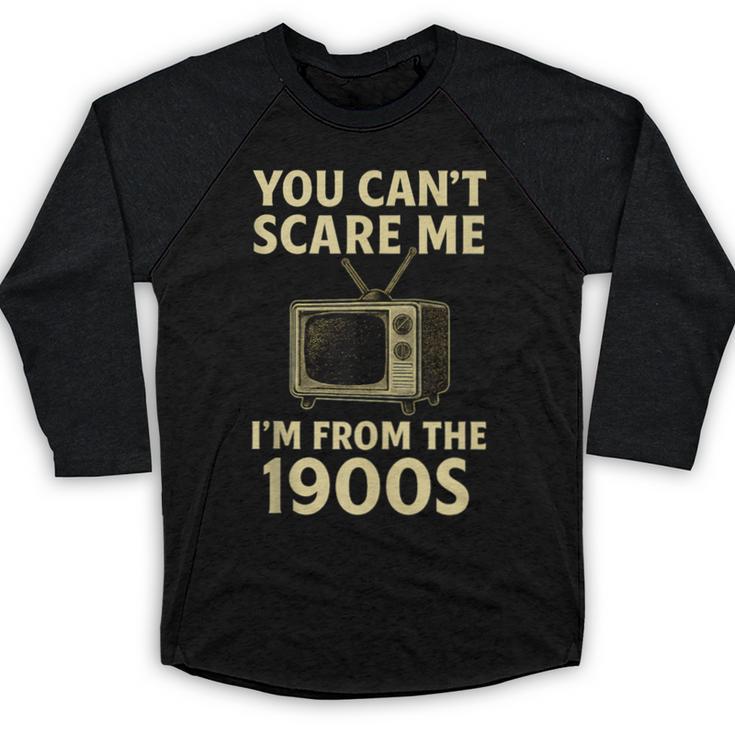 You Can't Scare Me I'm From The 1900s Television Retro Baseball Raglan Shirt