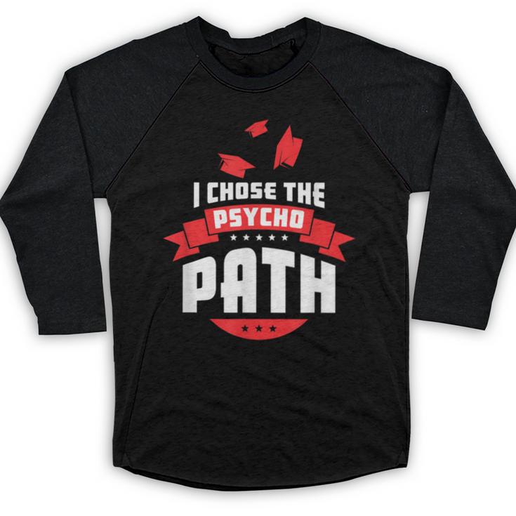 I Chose The Psycho Path School Graduation Baseball Raglan Shirt